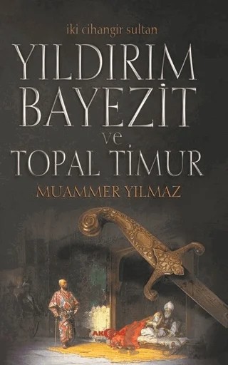 Yıldırım Bayezit ve Topal Timur – Muammer Yılmaz – Akçağ Yayınları kitap kapağı