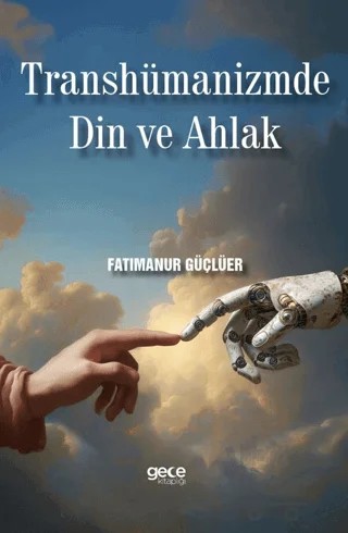 Transhümanizmde Din ve Ahlak – Fatımanur Güçlüer – Gece Kitaplığı kitap kapağı