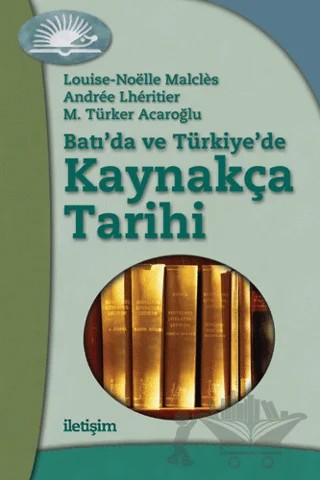 Batı'da ve Türkiye'de Kaynakça Tarihi – Louise Malcles, M. Türker Acaroğlu, Noelle Malcles – İletişim Yayınevi kitap kapağı