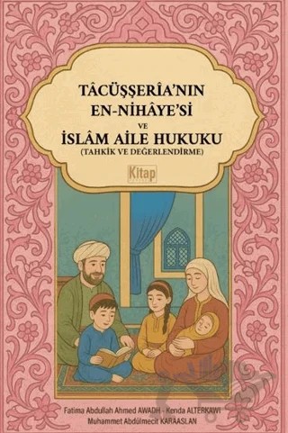 Tacüşşeria'nın En-nihayesi ve İslam Aile Hukuku (Tahkik Ve Değerlendirme) – Muhammet Abdülmecit Karaaslan, Fatima Abdullah Ahmed Awadh, Kenda Alterkawi – Kitap Dünyası Yayınları kitap kapağı