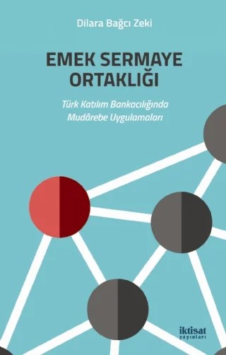 EMEK SERMAYE ORTAKLIĞI - Türk Katılım Bankacılığında Mudârebe Uygulamaları – Dilara Bağcı Zeki – İktisat Yayınları kitap kapağı