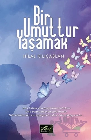 Bir Umuttur Yaşamak – Hilal Kılıçaslan – Akif Yayınları kitap kapağı