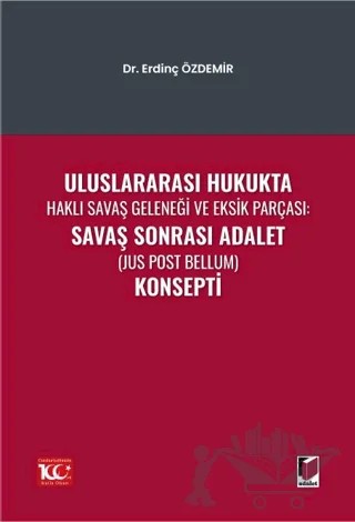 Uluslararası Hukukta Haklı Savaş Geleneği Ve Eksik Parçası: Savaş Sonrası Adalet (Jus Post Bellum) Konsepti – Erdinç Özdemir – Adalet Yayınevi kitap kapağı