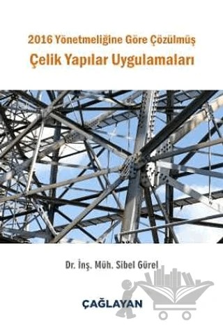 2016 Yönetmeliğine Göre Çözülmüş Çelik Yapılar Uygulamaları – Sibel Gürel – Çağlayan Kitabevi kitap kapağı