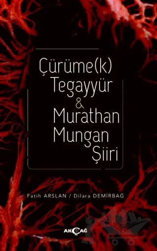Çürüme(k) Tegayyür - Murathan Mungan Şiiri – Fatih Arslan, Dilara Demirbağ – Akçağ Yayınları kitap kapağı