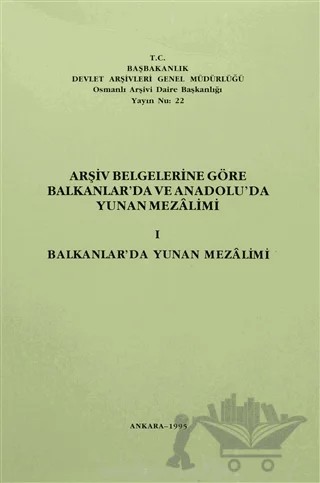 Arşiv Belgelerine Göre Balkanlar'da ve Anadolu'da Yunan Mezalimi 1 – Kolektif – Devlet Arşivleri Genel Müdürlüğü kitap kapağı