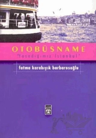 Otobüsname Yaşadığımız İstanbul – Fatma Barbarosoğlu – Timaş Yayınları kitap kapağı