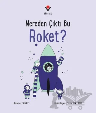 Nereden Çıktı Bu Roket? – Mehmet Sığırcı – TÜBİTAK Yayınları kitap kapağı