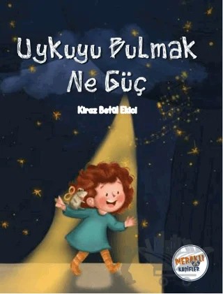 Uykuyu Bulmak Ne Güç – Kiraz Betül Ekici – Meraklı Kaşifler Yayınevi kitap kapağı