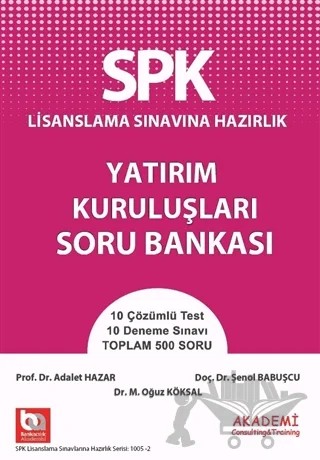 SPK Lisanslama Sınavına Hazırlık Yatırım Kuruluşları Soru Bankası – Adalet Hazar, Şenol Babuşçu – Akademi Consulting Training kitap kapağı