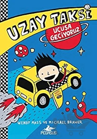 Uzay Taksi 1: Uçuşa Geçiyoruz – Wendy Mass, Michael Brawer – Pegasus Çocuk Yayınları kitap kapağı