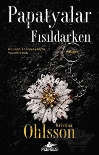 Papatyalar Fısıldarken – Kristina Ohlsson – Pegasus Yayınları kitap kapağı