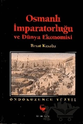 Osmanlı İmparatorluğu ve Dünya Ekonomisi On Dokuzuncu Yüzyıl – Reşat Kasaba – Belge Yayınları kitap kapağı