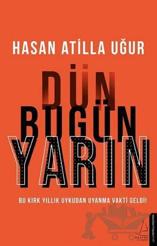 Dün Bugün Yarın – Hasan Atilla Uğur – Destek Yayınları kitap kapağı