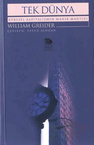 Tek Dünya - Küresel Kapitalizmin Manik Mantığı – William Greider – İmge Kitabevi Yayınları kitap kapağı
