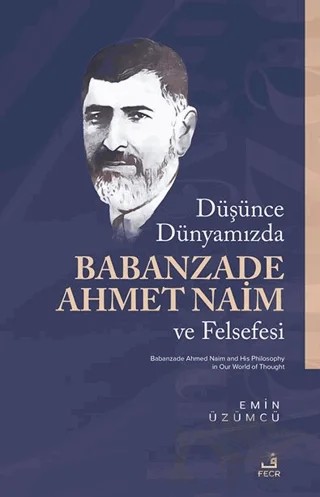 Düşünce Dünyamızda Babanzade Ahmed Naim ve Felsefesi – Emin Üzümcü – Fecr Yayınları kitap kapağı