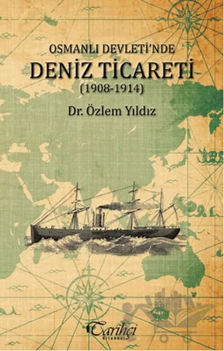 Osmanlı Devleti'nde Deniz Ticareti (1908 - 1914) – Özlem Yıldız – Tarihçi Kitabevi kitap kapağı