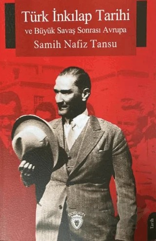 Türk İnkılap Tarihi ve Büyük Savaş Sonrası Avrupa – Samih Nafiz Tansu – Dorlion Yayınları kitap kapağı
