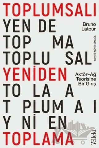Toplumsalı Yeniden Toplama: Aktör-Ağ Teorisine Bir Giriş – Bruno Latour – Tellekt kitap kapağı