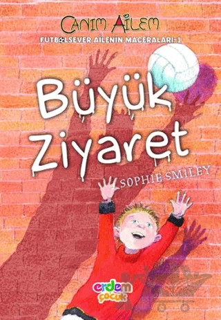 Futbolsever Aİlenin Maceraları 1 - Büyük Ziyaret – Sophie Smiley – Erdem Çocuk kitap kapağı