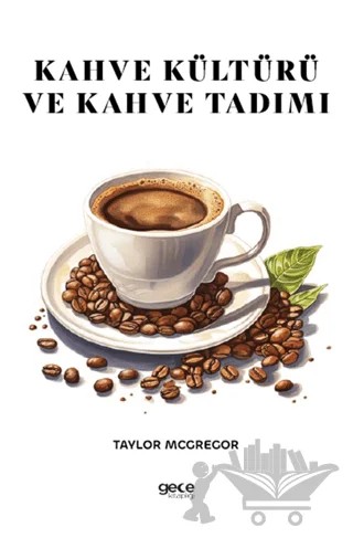 Kahve Kültürü ve Kahve Tadımı – Taylor Mcgregor – Gece Kitaplığı kitap kapağı