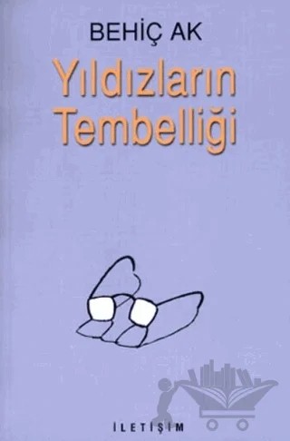 Yıldızların Tembelliği – Behiç Ak – İletişim Yayınevi kitap kapağı