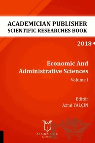 Economic And Administrative Sciences - Volume I (AYBAK 2018 Eylül) – Azmi Yalçın – Akademisyen Kitabevi kitap kapağı