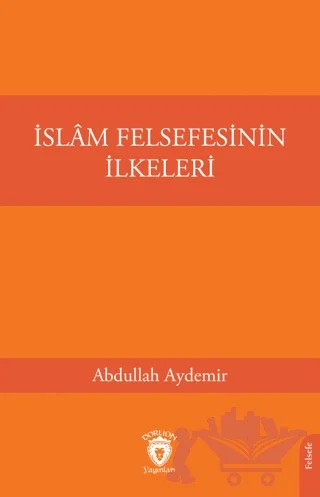 İslam Felsefesinin İlkeleri – Abdullah Aydemir – Dorlion Yayınları kitap kapağı