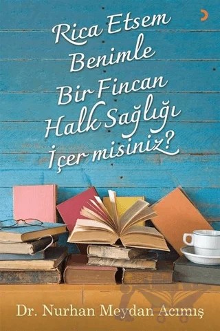 Rica Etsem Benimle Bir Fincan Halk Sağlığı İçer misiniz? – Nurhan Meydan Acımış – Cinius Yayınları kitap kapağı