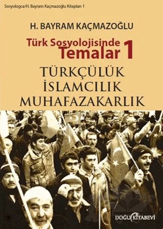 Türk Sosyolojisinde Temalar 1: Türkçülük - İslamcılık - Muhafazakarlık – H. Bayram Kaçmazoğlu – Doğu Kitabevi kitap kapağı
