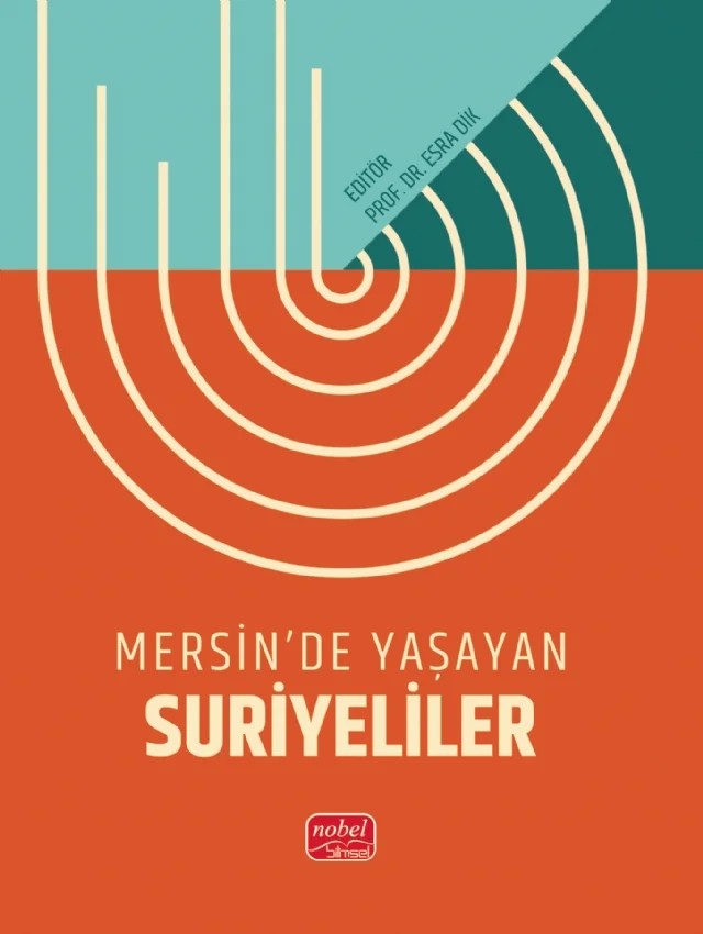 Mersin’de Yaşayan Suriyeliler – Duygu Öztürk Kırışık, Fatma Yeşilkaya, İrep Kıroğlu Bayat, Kandemir Atçeken, Muhammed Erkam Doğru, Özkan Durna, Seda Sakar, Songül Sallan Gül, Tolga Levent – Nobel Bilimsel Eserler kitap kapağı