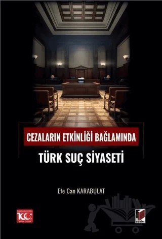 Cezaların Etkinliği Bağlamında Türk Suç Siyaseti – Efe Can Karabulat – Adalet Yayınevi kitap kapağı