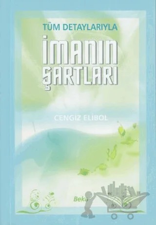 Tüm Detaylarıyla İmanın Şartları (2. Hamur) – Cengiz Elibol – Beka Yayınları kitap kapağı