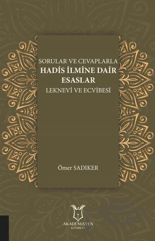 Sorular ve Cevaplarla Hadis İlmine Dair Esaslar – Ömer Sadıker – Akademisyen Kitabevi kitap kapağı