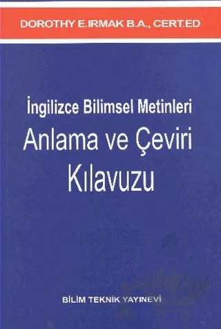 İngilizce Bilimsel Metinleri Anlama ve Çeviri Kılavuzu – Dorothy E. Irmak – Bilim Teknik Yayınevi kitap kapağı