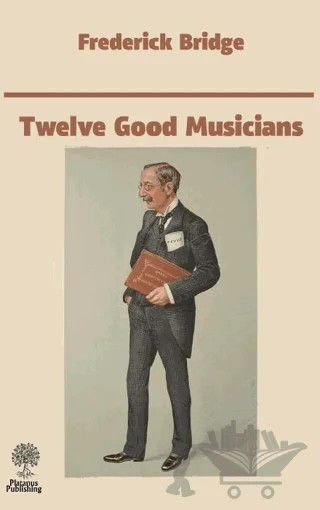 Twelve Good Musicians – Frederick Bridge – Platanus Publishing kitap kapağı