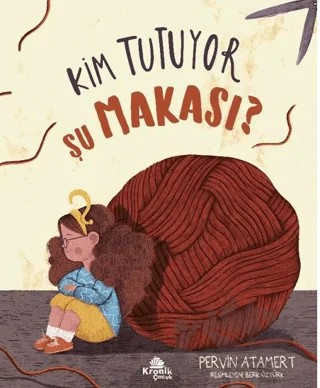 Kim Tutuyor Şu Makası? – Pervin Atamert – Kronik Çocuk kitap kapağı