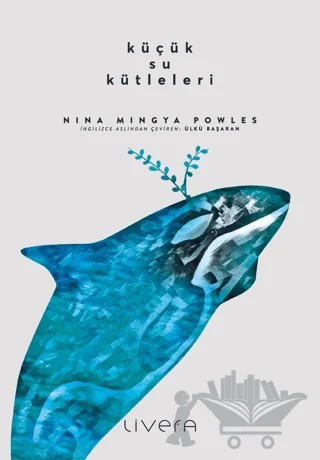 Küçük Su Kütleleri – Nina Mingya Powles – Livera Yayınevi kitap kapağı