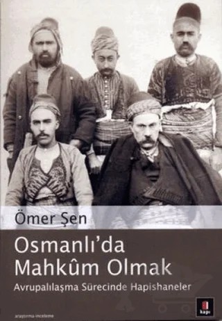 Osmanlı’da Mahkum Olmak – Ömer Şen – Kapı Yayınları kitap kapağı
