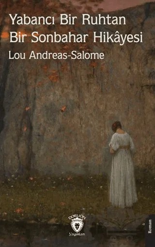 Yabancı Bir Ruhtan Bir Sonbahar Hikâyesi – Lou Andreas Salome – Dorlion Yayınları kitap kapağı