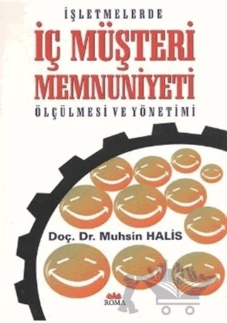 İşletmelerde İç Müşteri Memnuniyeti Ölçülmesi ve Yönetimi – Muhsin Halis – Roma Yayınları kitap kapağı