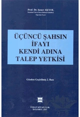 Üçüncü Şahsın İfayı Kendi Adına Talep Yetkisi – Şener Akyol – Vedat Kitapçılık kitap kapağı