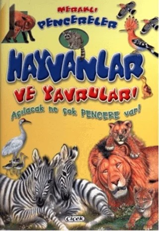 Meraklı Pencereler - Hayvanlar ve Yavruları – Kolektif – Çiçek Yayıncılık kitap kapağı