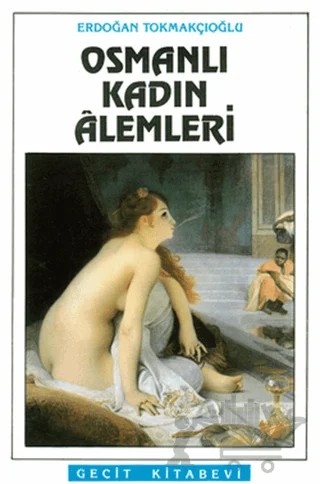 Osmanlı Kadın Alemleri – Erdoğan Tokmakçıoğlu – Geçit Kitabevi kitap kapağı