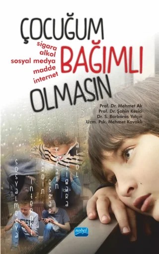 ÇOCUĞUM BAĞIMLI OLMASIN – Barbaros Yalçın, Mehmet Ak, Mehmet Kavaklı, Şahin Kesici – Nobel Akademik Yayıncılık kitap kapağı