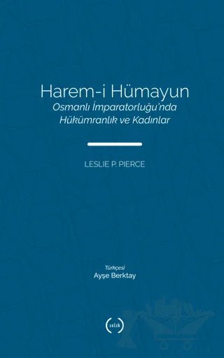 Harem-i Hümayun Osmanlı İmparatorluğu’nda Hükümranlık ve Kadınlar – Leslie P. Price – Islık Yayınları kitap kapağı