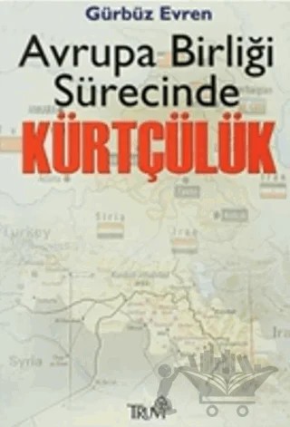 Avrupa Birliği Sürecinde Kürtçülük – Gürbüz Evren – Truva Yayınları kitap kapağı