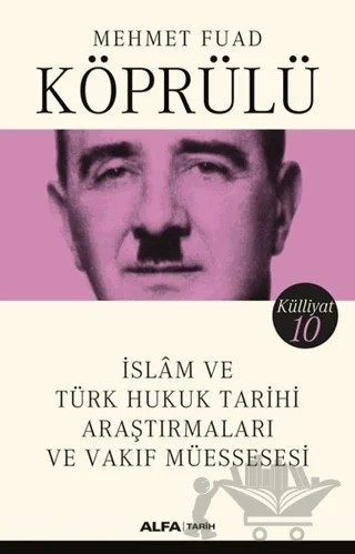 İslam ve Türk Hukuk Tarihi Araştırmaları ve Vakıf Müessesesi - Külliyat 10 – Mehmet Fuad Köprülü – Alfa Yayınları kitap kapağı