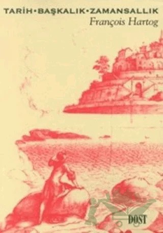 Tarih, Başkalık, Zamansallık – François Hartog – Dost Kitabevi Yayınları kitap kapağı
