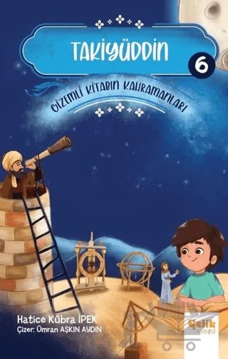 Takiyüddin - Gizemli Kitabın Kahramanları 6 – Hatice Kübra İpek – Çelik Yayınevi kitap kapağı